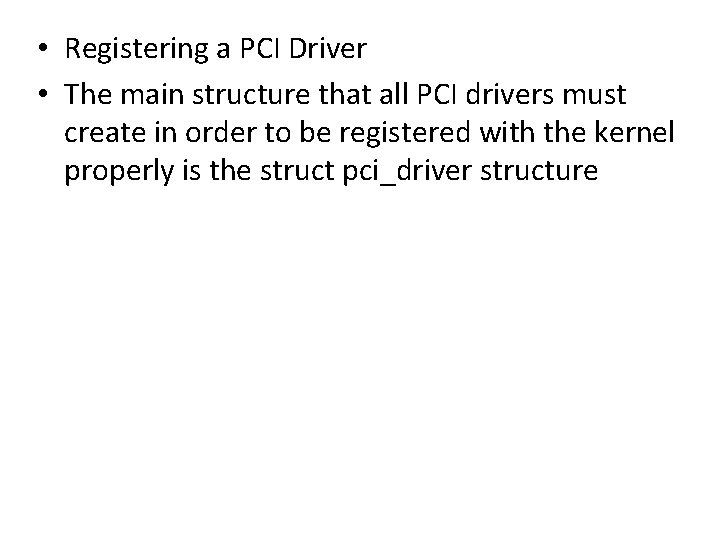  • Registering a PCI Driver • The main structure that all PCI drivers