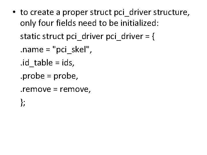  • to create a proper struct pci_driver structure, only four fields need to