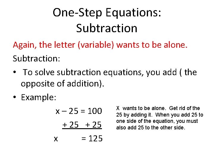 One-Step Equations: Subtraction Again, the letter (variable) wants to be alone. Subtraction: • To