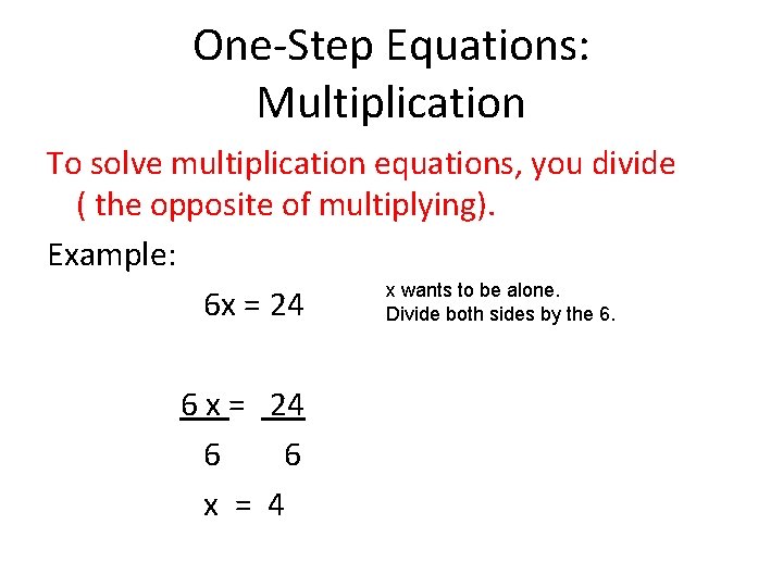 One-Step Equations: Multiplication To solve multiplication equations, you divide ( the opposite of multiplying).