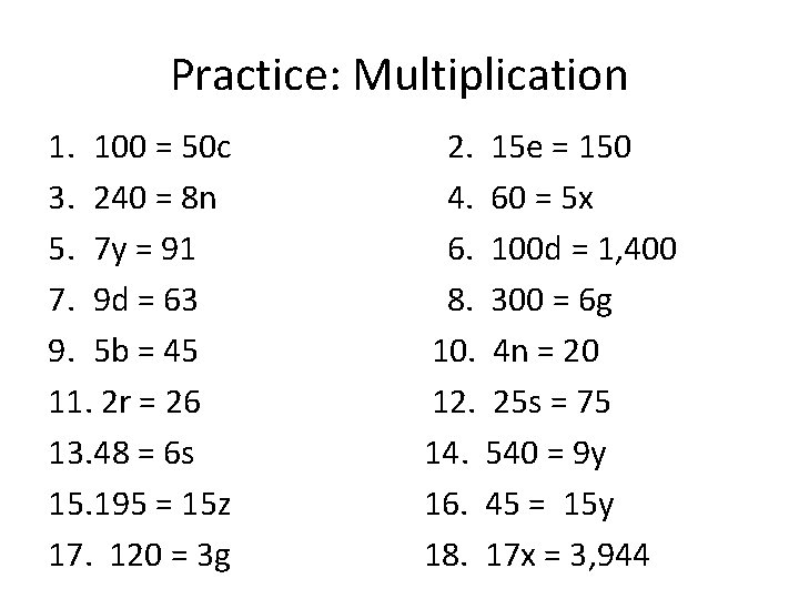 Practice: Multiplication 1. 100 = 50 c 3. 240 = 8 n 5. 7