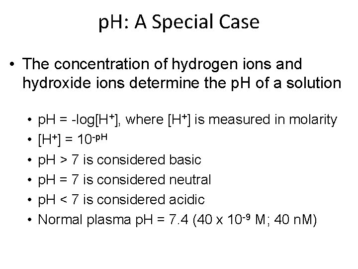 p. H: A Special Case • The concentration of hydrogen ions and hydroxide ions