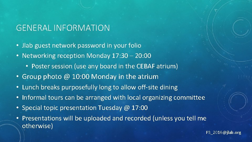 GENERAL INFORMATION • Jlab guest network password in your folio • Networking reception Monday