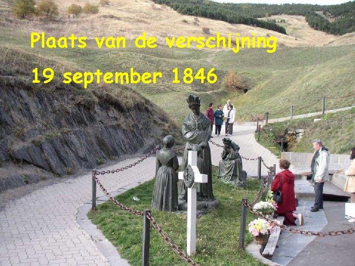 Plaats van de verschijning 19 september 1846 Plaats van de verschijning 19 september 1846