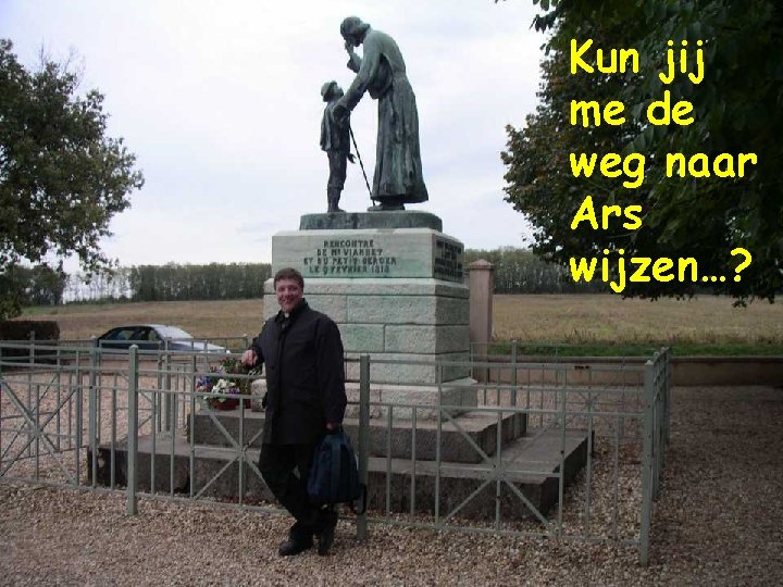 Kun jij me de weg naar Ars wijzen…? 