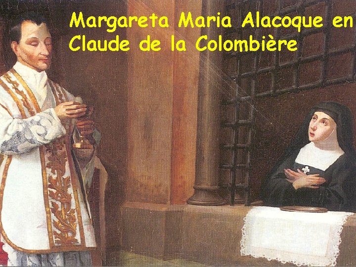 Margareta Maria Alacoque en Claude de la Colombière Margareta Maria Alacoque en Claude de la Colombière