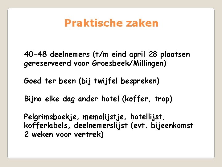 Praktische zaken 40 -48 deelnemers (t/m eind april 28 plaatsen gereserveerd voor Groesbeek/Millingen) Goed