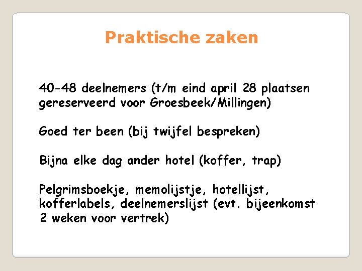 Praktische zaken 40 -48 deelnemers (t/m eind april 28 plaatsen gereserveerd voor Groesbeek/Millingen) Goed Praktische zaken 40 -48 deelnemers (t/m eind april 28 plaatsen gereserveerd voor Groesbeek/Millingen) Goed