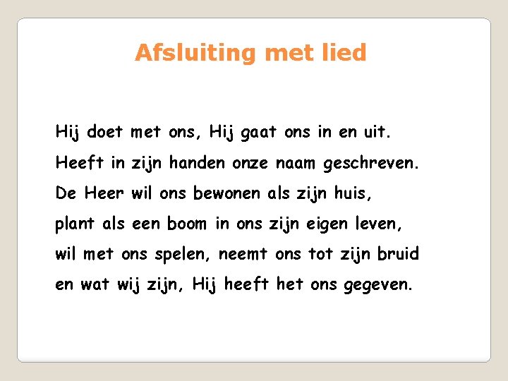 Afsluiting met lied Hij doet met ons, Hij gaat ons in en uit. Heeft