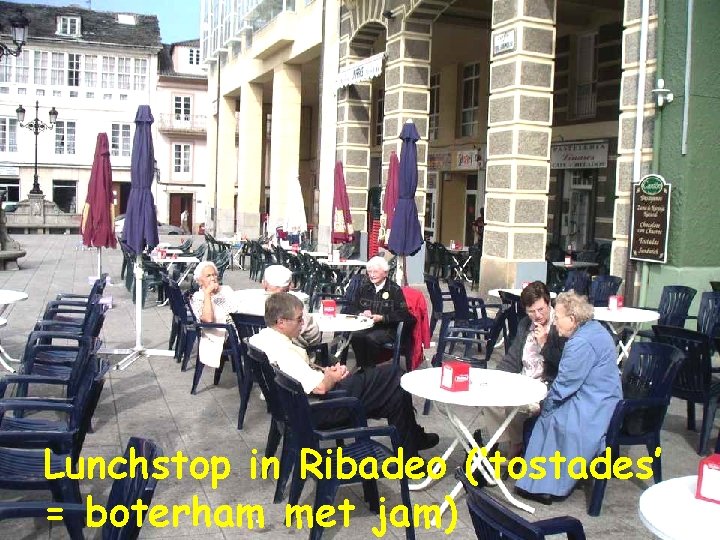 Lunchstop in Ribadeo (‘tostades’ = boterham met jam) Lunchstop in Ribadeo (‘tostades’ = boterham met jam)