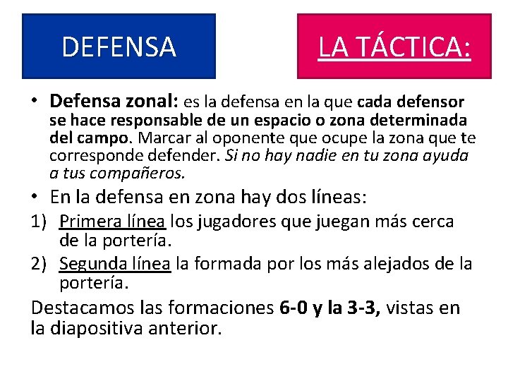 DEFENSA LA TÁCTICA: • Defensa zonal: es la defensa en la que cada defensor