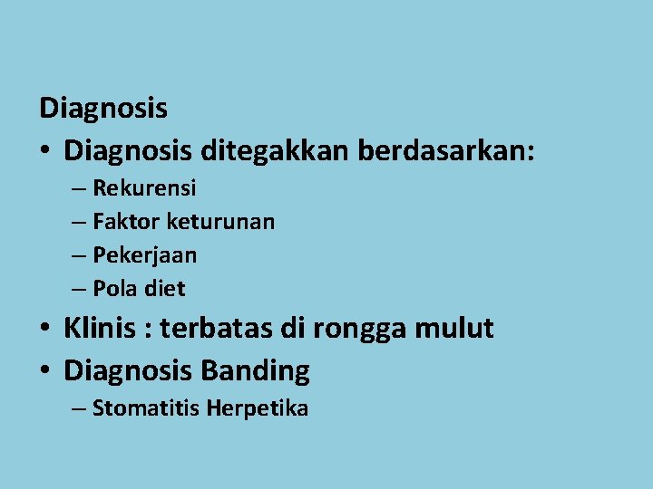 Diagnosis • Diagnosis ditegakkan berdasarkan: – Rekurensi – Faktor keturunan – Pekerjaan – Pola