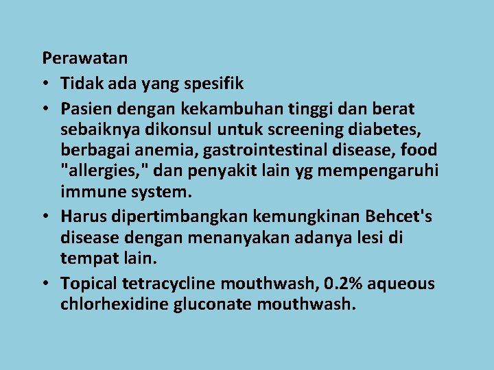 Perawatan • Tidak ada yang spesifik • Pasien dengan kekambuhan tinggi dan berat sebaiknya