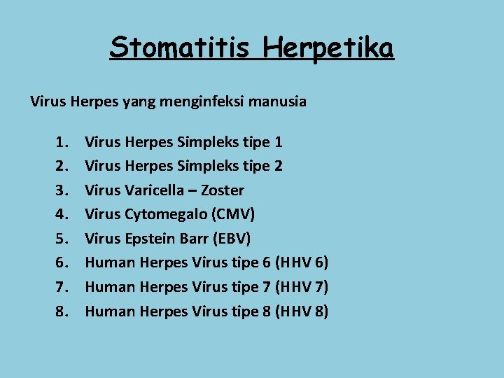 Stomatitis Herpetika Virus Herpes yang menginfeksi manusia 1. 2. 3. 4. 5. 6. 7.