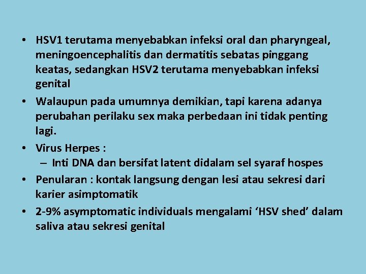  • HSV 1 terutama menyebabkan infeksi oral dan pharyngeal, meningoencephalitis dan dermatitis sebatas