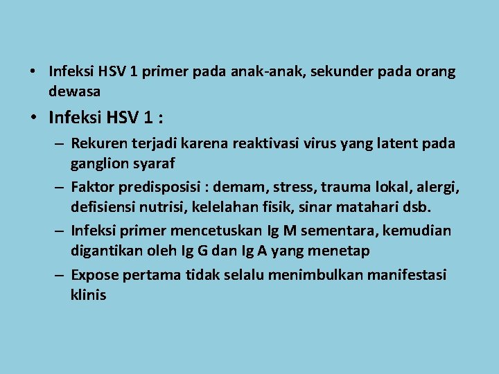  • Infeksi HSV 1 primer pada anak-anak, sekunder pada orang dewasa • Infeksi
