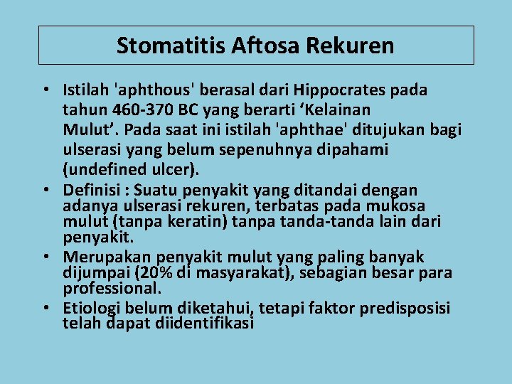 Stomatitis Aftosa Rekuren • Istilah 'aphthous' berasal dari Hippocrates pada tahun 460 -370 BC