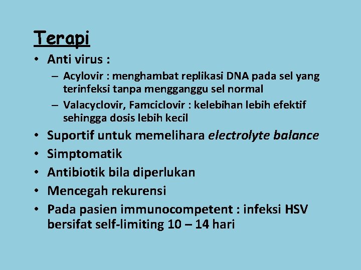 Terapi • Anti virus : – Acylovir : menghambat replikasi DNA pada sel yang