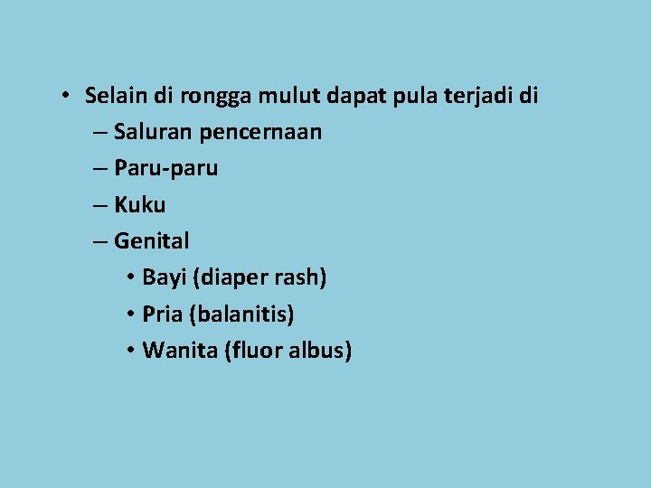  • Selain di rongga mulut dapat pula terjadi di – Saluran pencernaan –