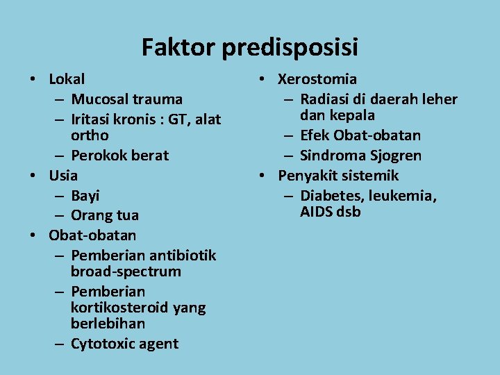 Faktor predisposisi • Lokal – Mucosal trauma – Iritasi kronis : GT, alat ortho