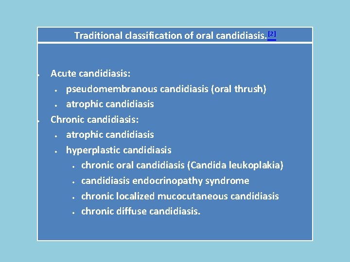 Traditional classification of oral candidiasis. [2] Acute candidiasis: pseudomembranous candidiasis (oral thrush) atrophic candidiasis
