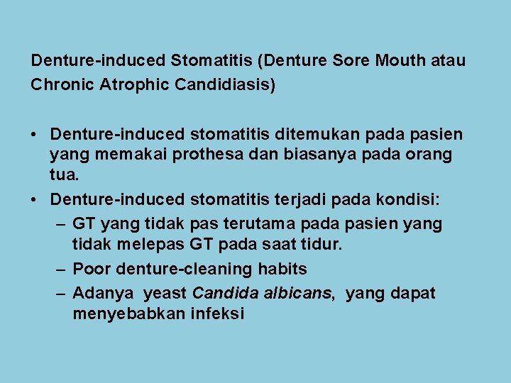 Denture-induced Stomatitis (Denture Sore Mouth atau Chronic Atrophic Candidiasis) • Denture-induced stomatitis ditemukan pada