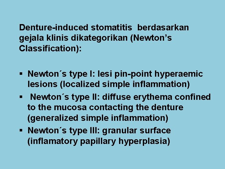 Denture-induced stomatitis berdasarkan gejala klinis dikategorikan (Newton’s Classification): § Newton´s type I: lesi pin-point