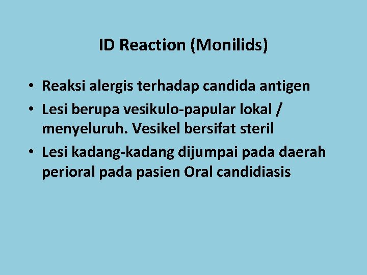 ID Reaction (Monilids) • Reaksi alergis terhadap candida antigen • Lesi berupa vesikulo-papular lokal