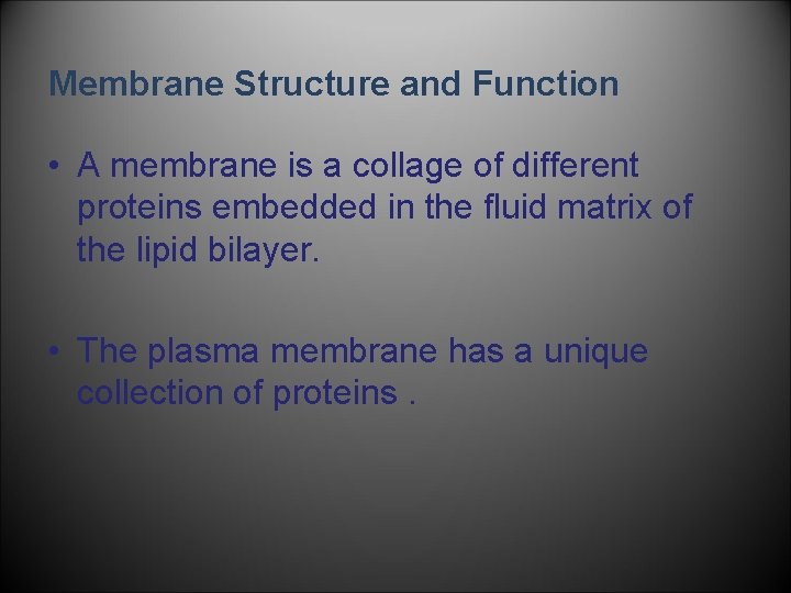 Membrane Structure and Function • A membrane is a collage of different proteins embedded