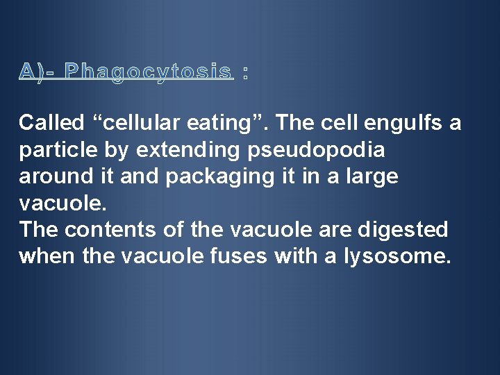 Called “cellular eating”. The cell engulfs a particle by extending pseudopodia around it and