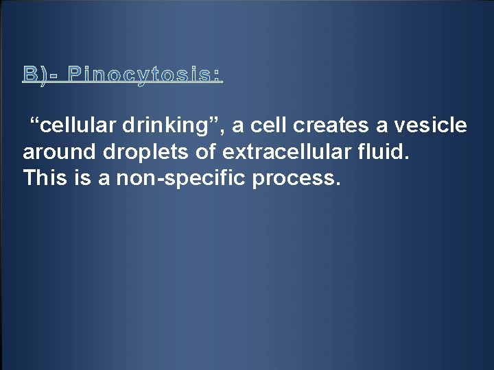 “cellular drinking”, a cell creates a vesicle around droplets of extracellular fluid. This is