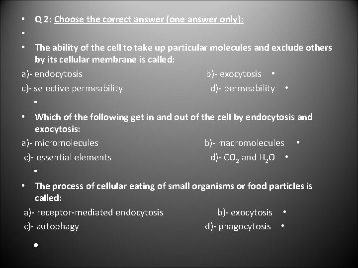  • Q 2: Choose the correct answer (one answer only): • • The