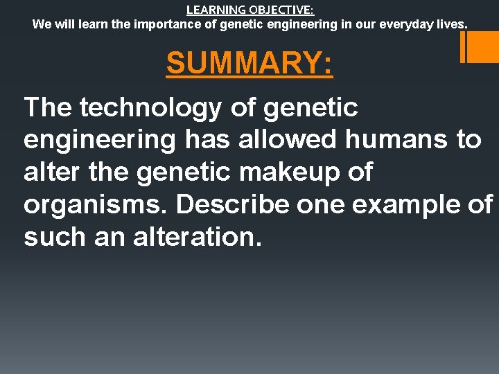 LEARNING OBJECTIVE: We will learn the importance of genetic engineering in our everyday lives.