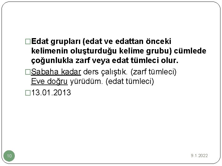 �Edat grupları (edat ve edattan önceki kelimenin oluşturduğu kelime grubu) cümlede çoğunlukla zarf veya