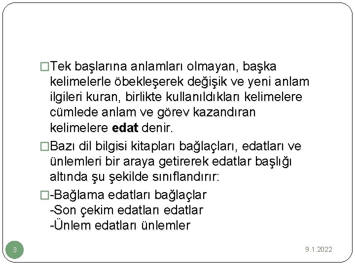 �Tek başlarına anlamları olmayan, başka kelimelerle öbekleşerek değişik ve yeni anlam ilgileri kuran, birlikte