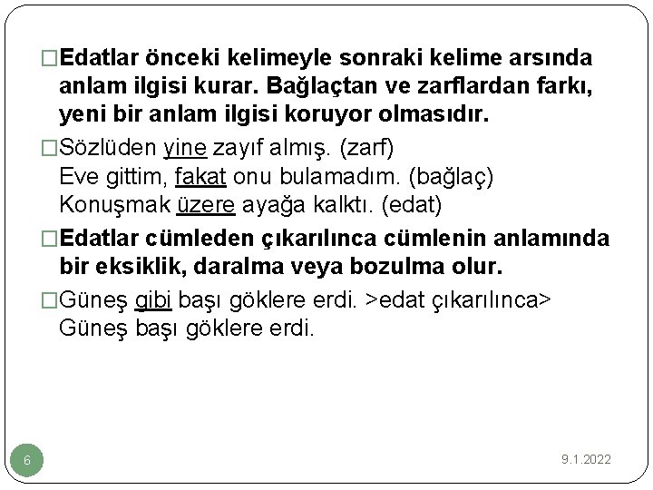 �Edatlar önceki kelimeyle sonraki kelime arsında anlam ilgisi kurar. Bağlaçtan ve zarflardan farkı, yeni