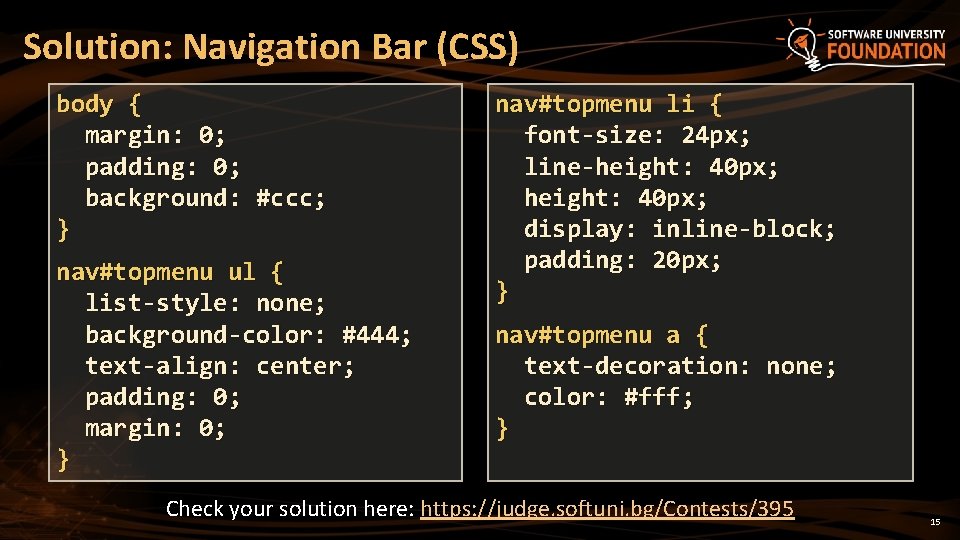 Solution: Navigation Bar (CSS) body { margin: 0; padding: 0; background: #ccc; } nav#topmenu