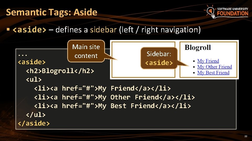 Semantic Tags: Aside § <aside> – defines a sidebar (left / right navigation). .