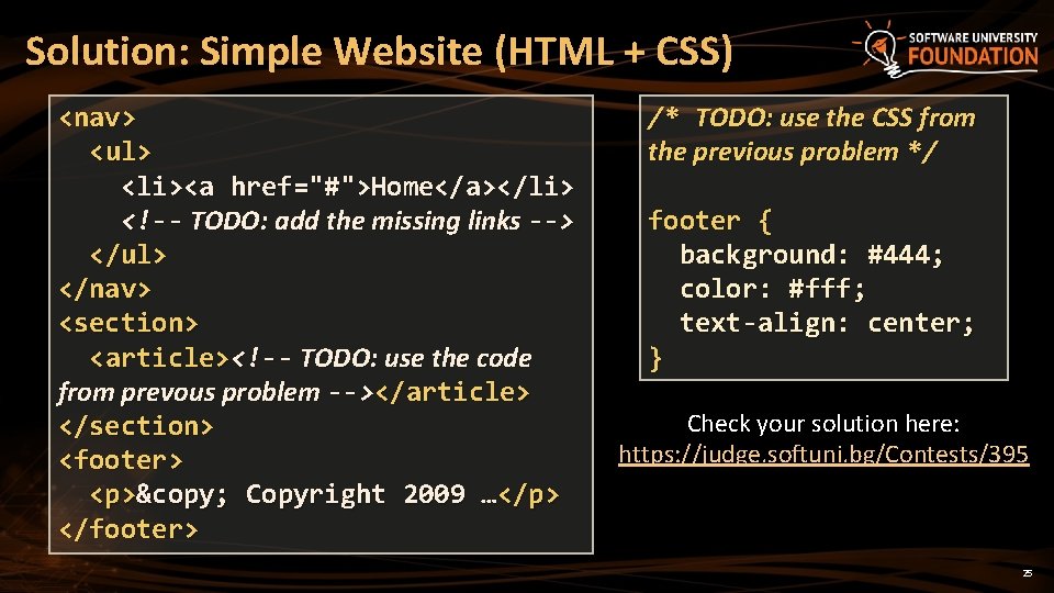 Solution: Simple Website (HTML + CSS) <nav> <ul> <li><a href="#">Home</a></li> <!-- TODO: add the