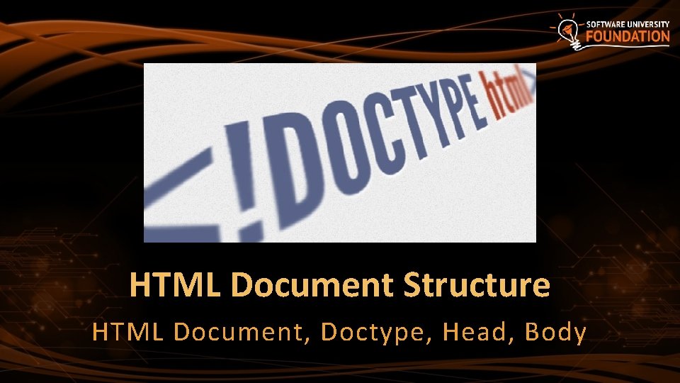HTML Document Structure HTML Document, Doctype, Head, Body 