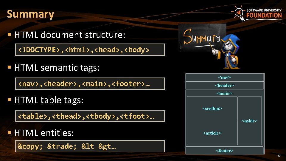 Summary § HTML document structure: <!DOCTYPE>, <html>, <head>, <body> § HTML semantic tags: <nav>,