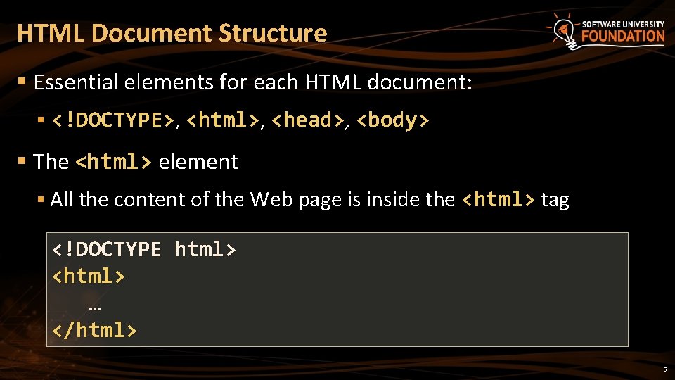 HTML Document Structure § Essential elements for each HTML document: § <!DOCTYPE>, <html>, <head>,