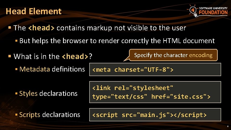 Head Element § The <head> contains markup not visible to the user § But