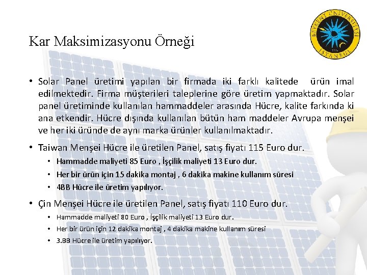 Kar Maksimizasyonu Örneği • Solar Panel üretimi yapılan bir firmada iki farklı kalitede ürün