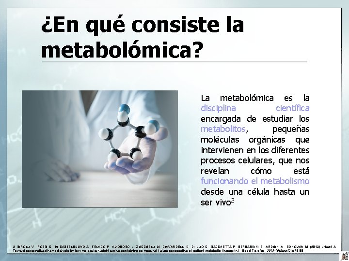 ¿En qué consiste la metabolómica? La metabolómica es la disciplina científica encargada de estudiar