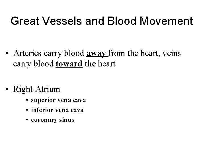Great Vessels and Blood Movement • Arteries carry blood away from the heart, veins
