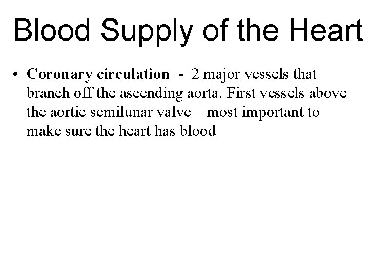 Blood Supply of the Heart • Coronary circulation - 2 major vessels that branch