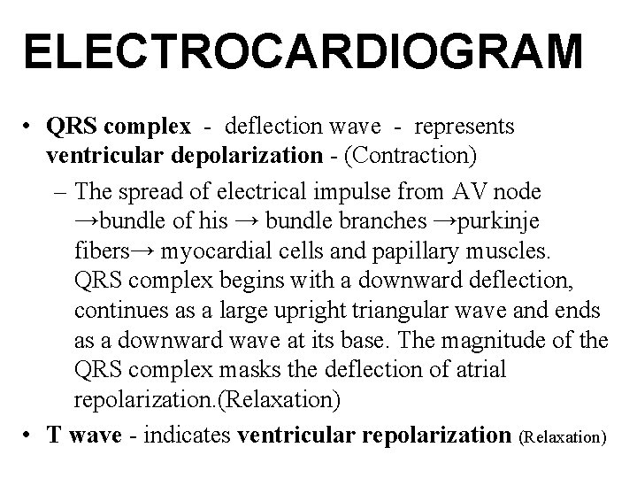 ELECTROCARDIOGRAM • QRS complex - deflection wave - represents ventricular depolarization - (Contraction) –