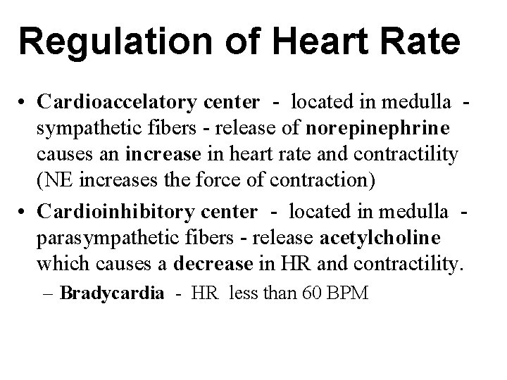 Regulation of Heart Rate • Cardioaccelatory center - located in medulla sympathetic fibers -