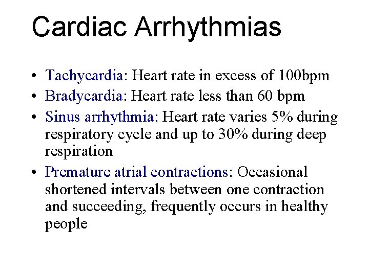 Cardiac Arrhythmias • Tachycardia: Heart rate in excess of 100 bpm • Bradycardia: Heart